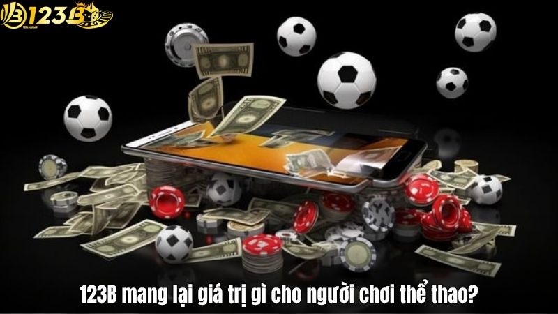 123B mang lại giá trị gì cho người chơi thể thao?