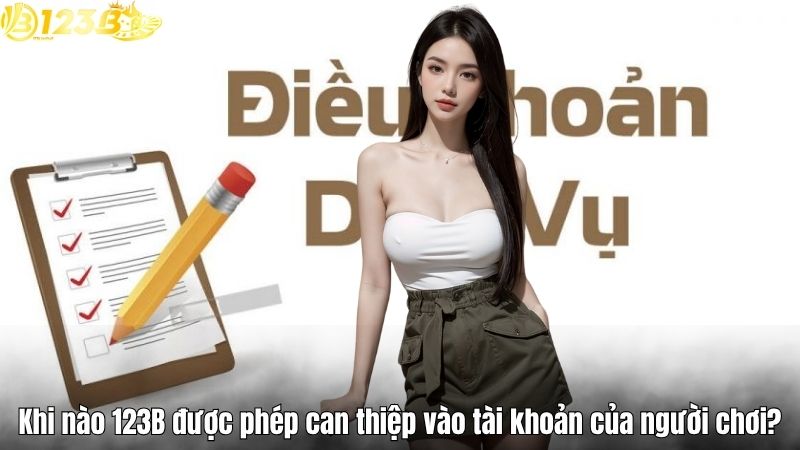Khi nào 123B được phép can thiệp vào tài khoản của người chơi?