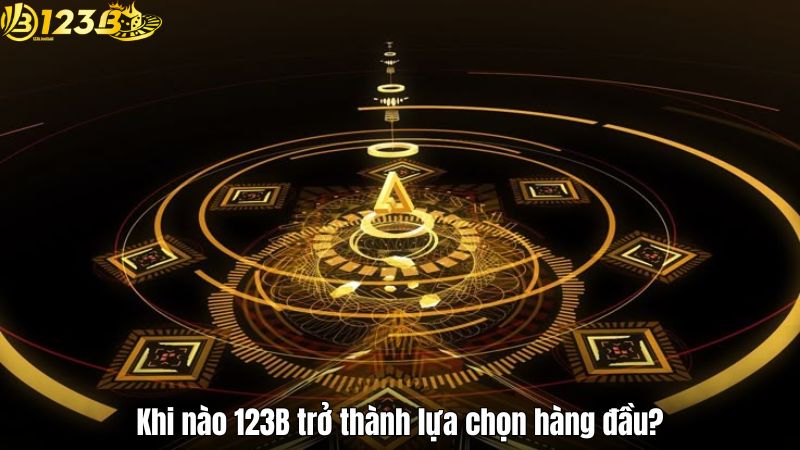 Khi nào 123B trở thành lựa chọn hàng đầu?