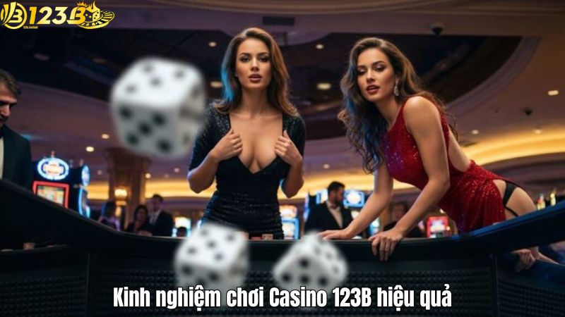 Kinh nghiệm chơi Casino 123B hiệu quả