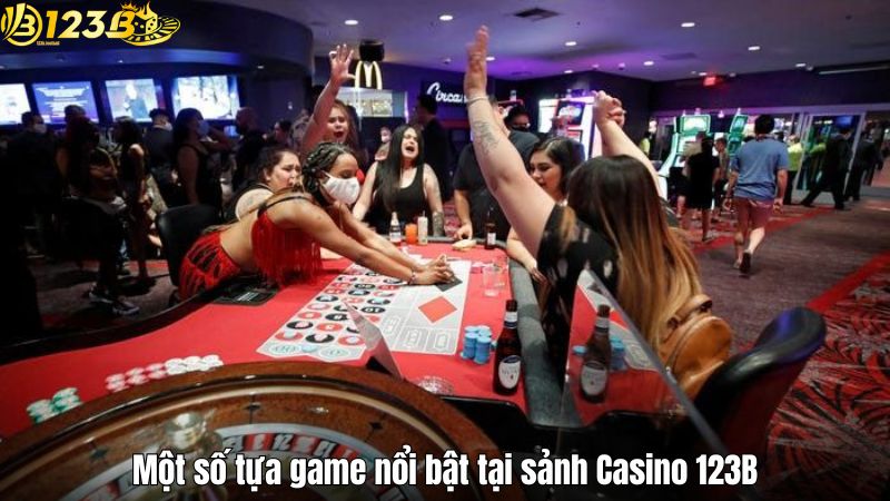 Một số tựa game nổi bật tại sảnh Casino 123B