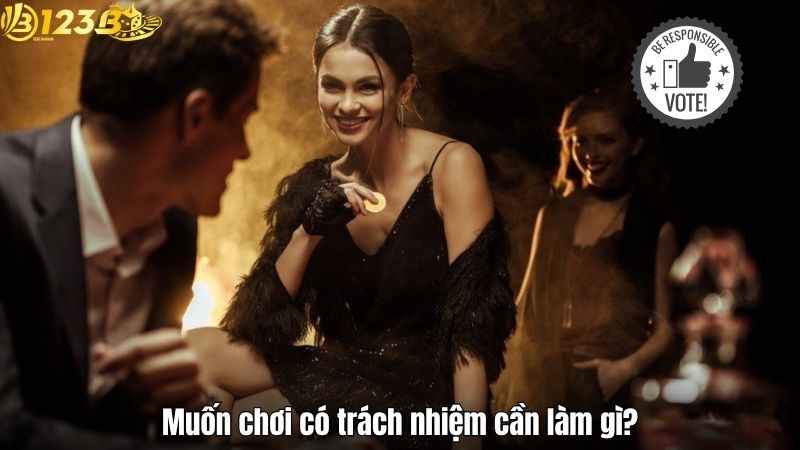 Muốn chơi có trách nhiệm cần làm gì?