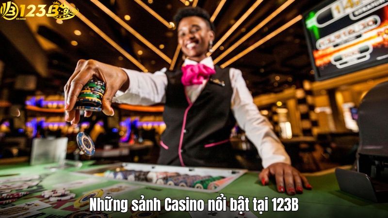 Những sảnh Casino nổi bật tại 123B
