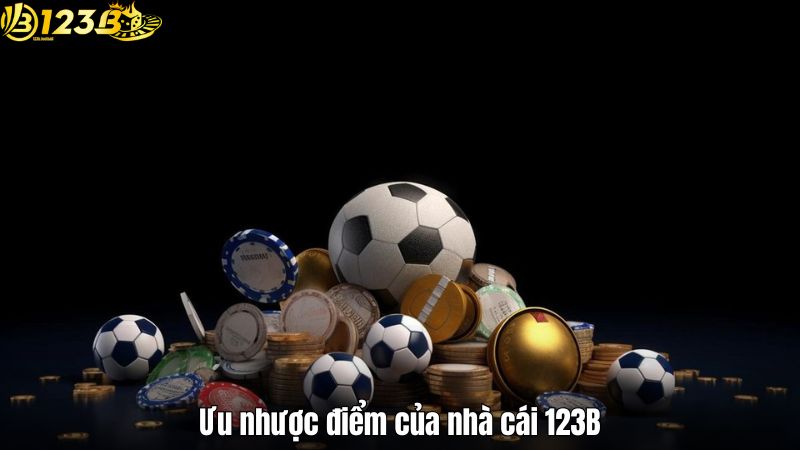 Ưu nhược điểm của nhà cái 123B