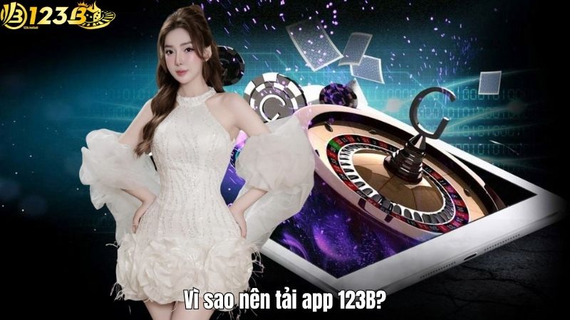 Vì sao nên tải app 123B?