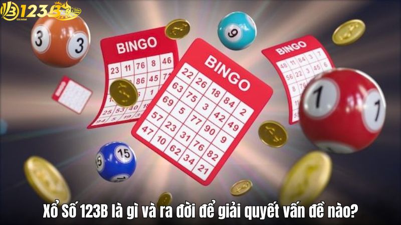 Xổ Số 123B là gì và ra đời để giải quyết vấn đề nào?